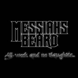 Messiahs Beard : All Work and No Slaughter